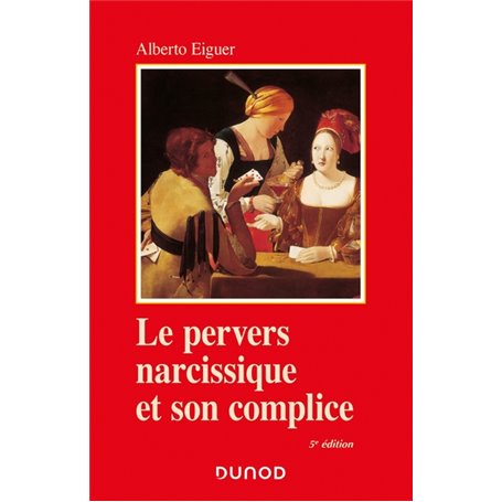 Le pervers narcissique et son complice - 5e éd.