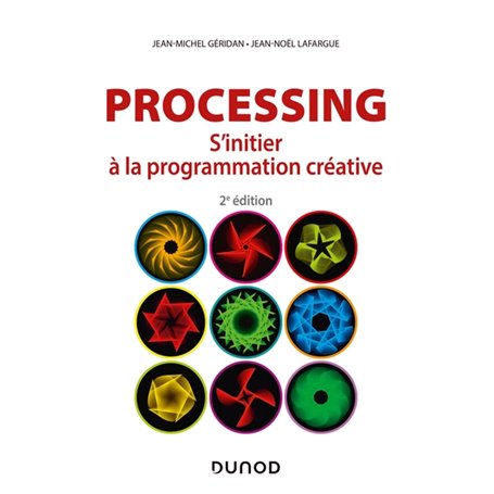 Processing - 2e éd. - S'initier à la programmation créative