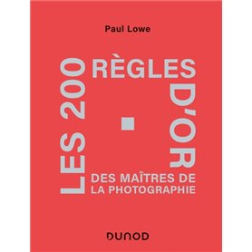 Les 200 règles d'or des maîtres de la photographie