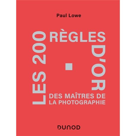 Les 200 règles d'or des maîtres de la photographie