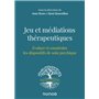 Jeu et médiations thérapeutiques - Evaluer et construire les dispositifs de soin psychiques