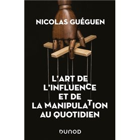 L'art de l'influence et de la manipulation au quotidien