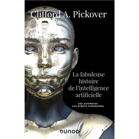 La fabuleuse histoire de l'intelligence artificielle - Des automates aux robots humanoïdes