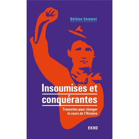 Insoumises et conquérantes - Travesties pour changer le cours de l'Histoire