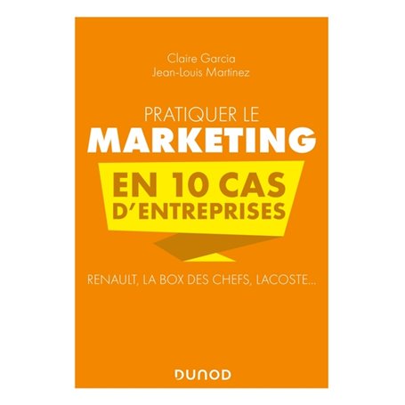 Pratiquer le marketing en 10 cas d'entreprises