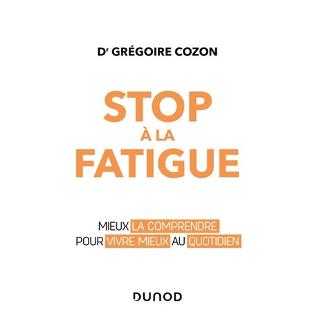 Stop à la fatigue - Mieux la comprendre pour vivre mieux au quotidien