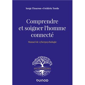 Comprendre et soigner l'homme connecté - Manuel de cyberpsychologie