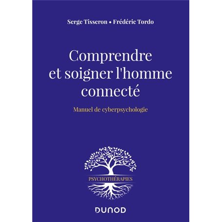 Comprendre et soigner l'homme connecté - Manuel de cyberpsychologie