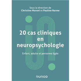 20 cas cliniques en neuropsychologie - Enfant, adulte, personne âgée