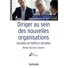 Diriger au sein des nouvelles organisations sociales et médico-sociales - Donner du sens à l'action