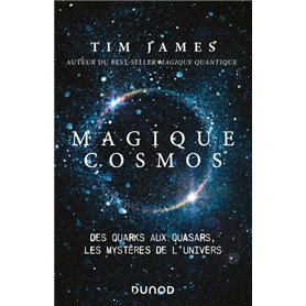 Magique cosmos - Des quarks aux quasars, les secrets de l'univers