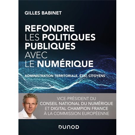 Refondre les politiques publiques avec le numérique - Administration territoriale, Etat, citoyens