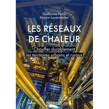 Les réseaux de chaleur - Chauffer durablement les territoires urbains et ruraux