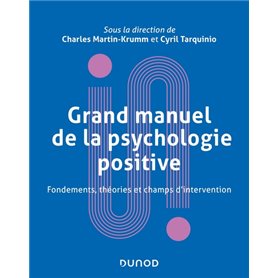 Grand manuel de psychologie positive - Fondements, théories et champs d'intervention