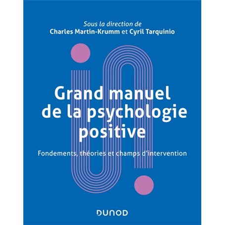 Grand manuel de psychologie positive - Fondements, théories et champs d'intervention