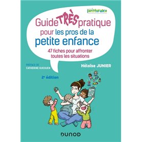 Guide TRÈS pratique pour les pros de la petite enfance - 47 fiches pour affronter toutes les situati