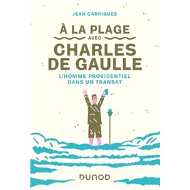 A la plage avec Charles de Gaulle - L'homme providentiel dans un transat