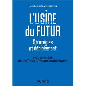 L'usine du futur - Stratégies et déploiement - 2e éd. - Industrie 4.0, de l'IoT aux jumeaux numériqu