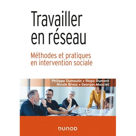 Travailler en réseau - Méthodes et pratiques en intervention sociale