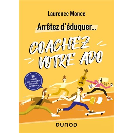 Arrêtez d'éduquer... Coachez votre ado - 50 conseils pour une relation ado/adulte harmonieuse