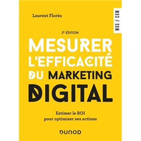 Mesurer l'efficacité du marketing digital - 3e éd. - Estimer le ROI pour optimiser ses actions