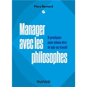 Manager avec les philosophes - 6 pratiques pour mieux être et agir au travail