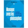 Manager avec les philosophes - 6 pratiques pour mieux être et agir au travail