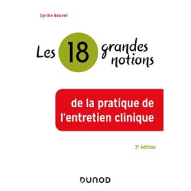 Les 18 grandes notions de la pratique de l'entretien clinique - 3e éd.