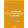 17 cas cliniques en psychopathologie de l'adulte - 4e éd.