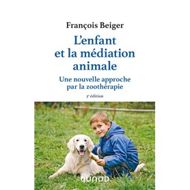 L'enfant et la médiation animale - 3e éd. - Une nouvelle approche par la zoothérapie