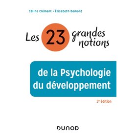 Les 23 grandes notions de la psychologie du développement - 3e éd.