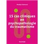 15 cas cliniques en psychopathologie du traumatisme