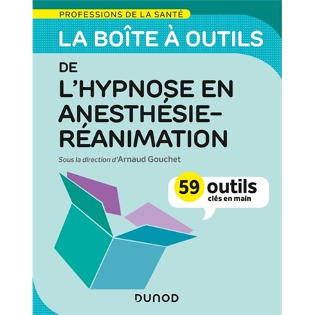 La boîte à outils de l'hypnose en anesthésie-réanimation - 59 outils clés en main