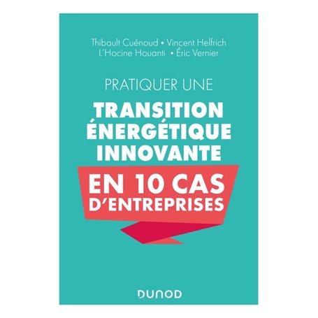 Pratiquer une transition énergétique innovante en 10 cas d'entreprise