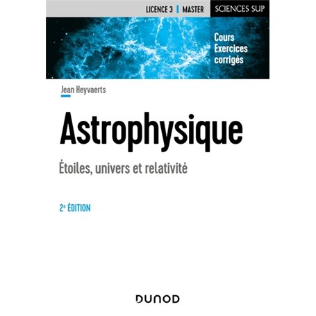 Astrophysique - 2e éd. - Etoiles, univers et relativité