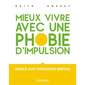 Mieux vivre avec une phobie d'impulsion - Grâce aux thérapies brèves