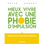 Mieux vivre avec une phobie d'impulsion - Grâce aux thérapies brèves