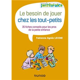 Le besoin de jouer chez les tout-petits - 35 fiches conseils pour les pros de la petite enfance