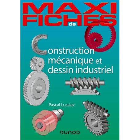 Maxi fiches - Construction mécanique et de dessin industriel