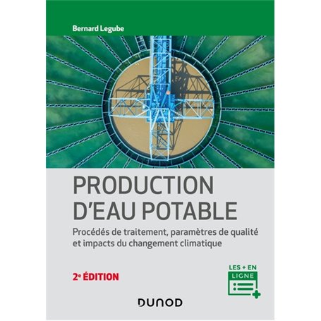 Production d'eau potable - 2e éd. - Procédés de traitement, paramètres de qualité, impacts du change