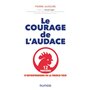 Le courage de l'audace - 12 parcours d'entrepreneurs de la French Tech