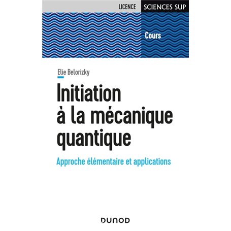 Initiation à la mécanique quantique - Approche élémentaire et applications