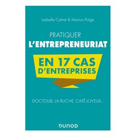 Pratiquer l'entrepreneuriat en 17 cas d'entreprises