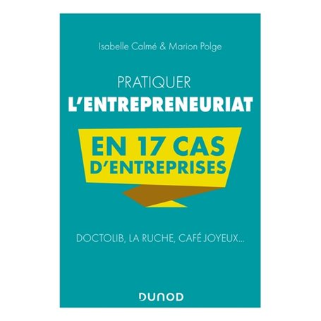 Pratiquer l'entrepreneuriat en 17 cas d'entreprises