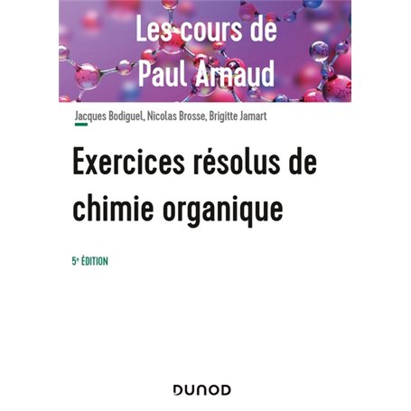 Les cours de Paul Arnaud - Exercices résolus de chimie organique - 5e éd.