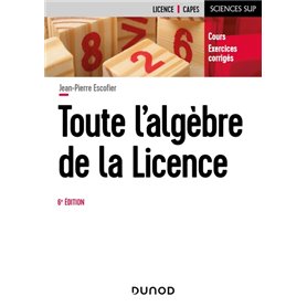 Toute l'algèbre de la Licence - 6e éd.