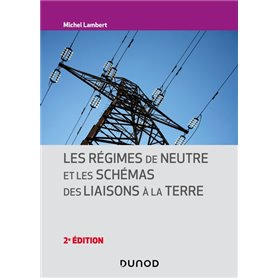 Les régimes de neutre et les schémas des liaisons à la terre - 2e éd.