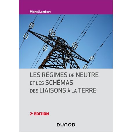 Les régimes de neutre et les schémas des liaisons à la terre - 2e éd.