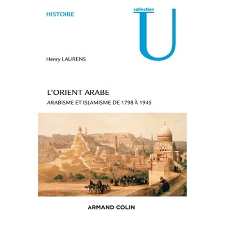 L'Orient arabe - 2e éd. - Arabisme et islamisme de 1798 à 1945