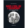 Sous l'oeil de l'occupant - La France vue par l'Allemagne 1940-1944